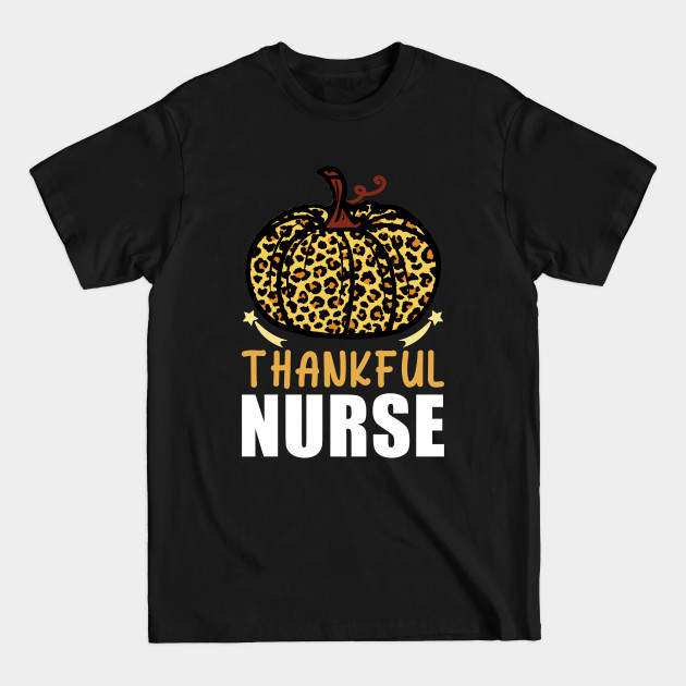 Thankful Nurse Leopard Pumpkin Thanksgiving funny - Nurse Thanksgiving - T-Shirt