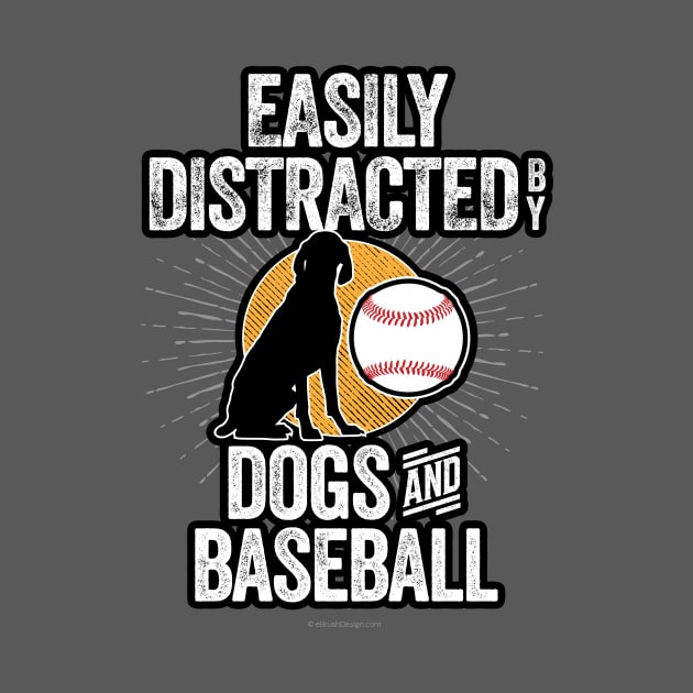 Easily Distracted by Dogs and Baseball by eBrushDesign