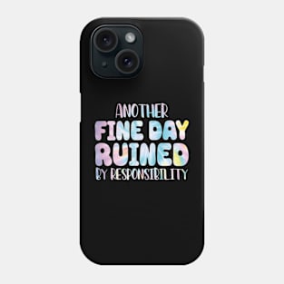 Another Fine Day Ruined By Responsibility Phone Case