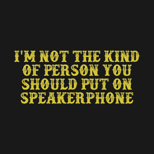 I'm Not The Kind Of Person You Should Put On Speakerphone Vintage Birthday Gift for Men Women T-Shirt