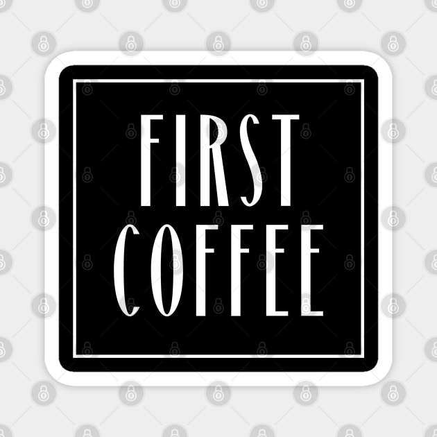 First Coffee Magnet by 211NewMedia