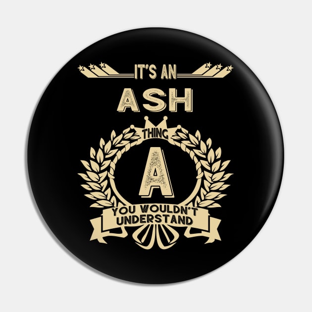 Ash Name - It Is An Ash Thing You Wouldn't Understand Pin by OrdiesHarrell