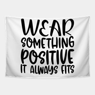 Wear Something Positive, It Always Fits Tapestry