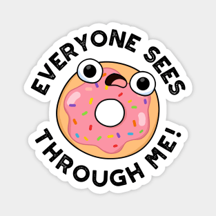 Everyone Sees Through Me Cute Donut Pun Magnet