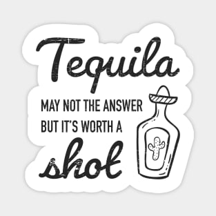 Tequila may not be the answer, But it's worth a shot - grunge design Magnet