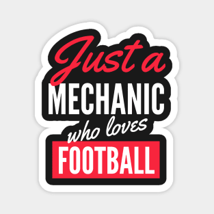 Just A Mechanic Who Loves Football - Gift For Men, Women, Football Lover Magnet