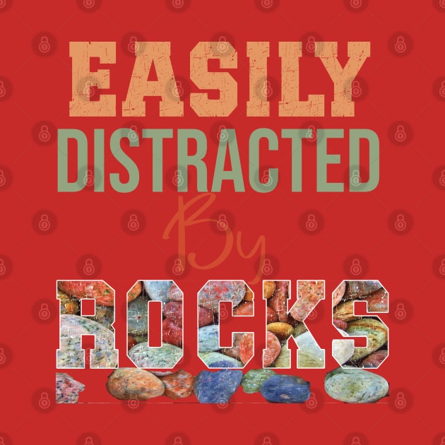 Easily distracted by rocks by TeeText