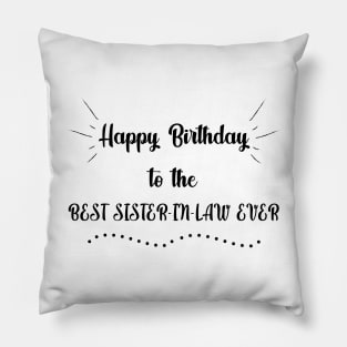 Happy Birthday to the Best Sister in Law Ever Pillow