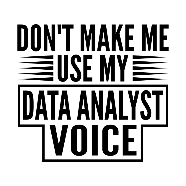 Don't Make Me Use My Data Analyst Voice by HaroonMHQ