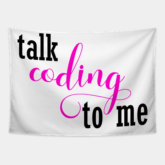 Talk Coding to Me - Funny T Shirt Gift for Women who Code, Programmers, Developers, Girls who Code Tapestry by JPDesigns