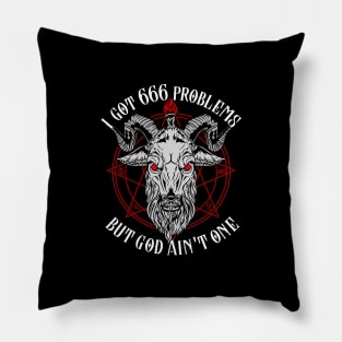 I Got 666 Problems But God Ain't One - Satanic Gift Pillow