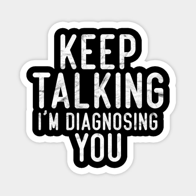 Keep Talking I'm Diagnosing You, Psychology Magnet by hibahouari1@outlook.com