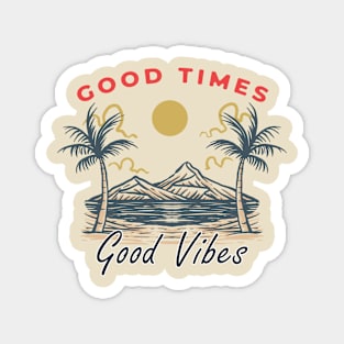 Good Times Good Vibes Magnet