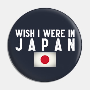 Wish I were in Japan Pin