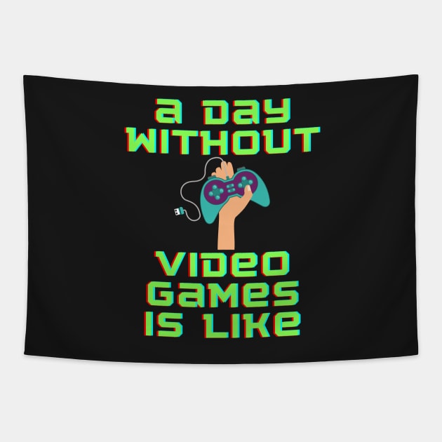 A Day Without Video Games is Like, hoodie, t-shirt Tapestry by hasanclgn