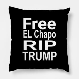 Free El Chapo rip Trump Pillow