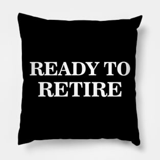 Ready to retire Pillow