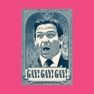 Gay! Gay! Gay! Ron Desantis! T-Shirt