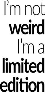 I'm not weird I'm a limited edition Magnet