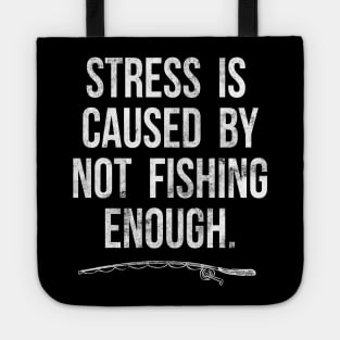 Stress Is Caused By Not Fishing Enough Funny Fisherman Gift Tote