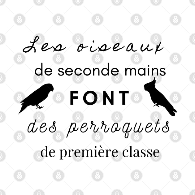 second hand birds make first class parrots rescue funny quote french by Oranjade0122