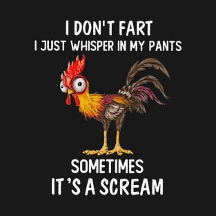 I Don't Fart I Just Whisper In My Pants Sometime It's A Scream Funny Rooster T-Shirt