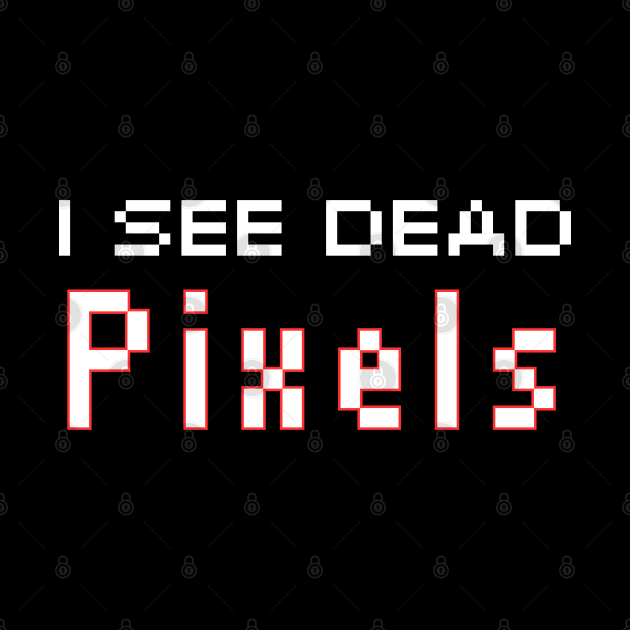 I See Dead Pixels by HobbyAndArt