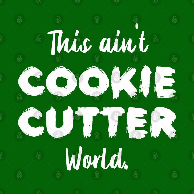 This ain't Cookie Cutter World | Life | Quotes | Green by Wintre2