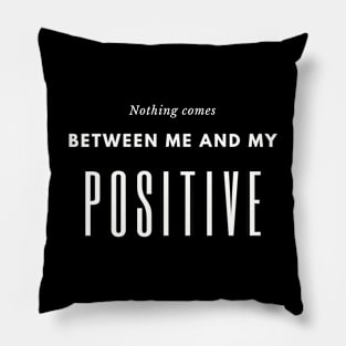 Nothing comes between me and my positive Pillow