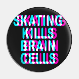 SKATING KILLS BRAIN CELLS - FUNNY TRIPPY 3D SKATER Pin