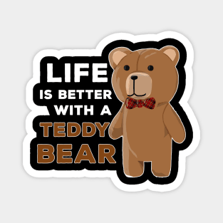 Life Is Better With A Teddy Bear Fun Gift Magnet