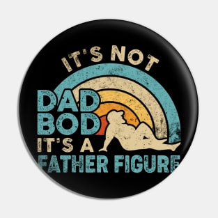 Fathers Day It's Not A Dad Bod It's A Father Figure Pin