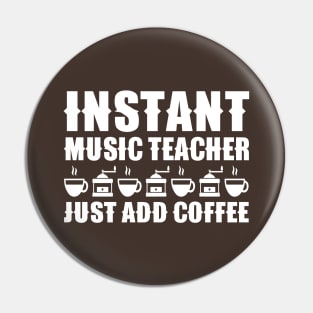 Instant Music Teacher Just Add Coffee Pin