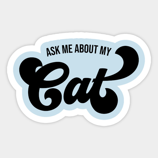 Ask Me About My Cat Cat Lady Sticker Teepublic