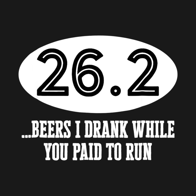 262 Beers I Drank While You Paid To Run TShirt Marathoner by nellieuyangela