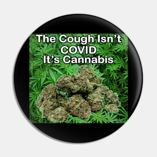 The Cough Isn't COVID It's Cannabis - 9 Pin