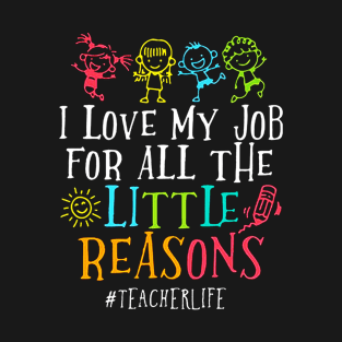 I Love My Job For All Little Reasons T-Shirt