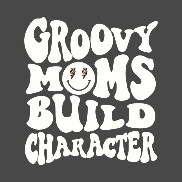 Groovy Moms Build Character Funny Cool Mama Gigi Mothers Day by SilverLake