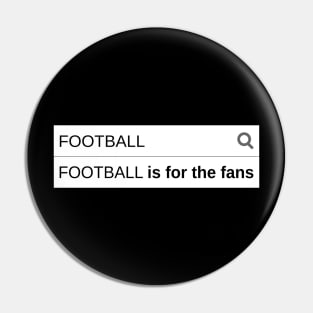 FOOTBALL IS FOR THE FANS Pin