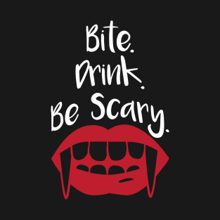 Bite Drink Be Scary T-Shirt