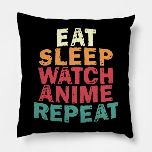 EAT SLEEP WATCH ANIME REPEAT Pillow