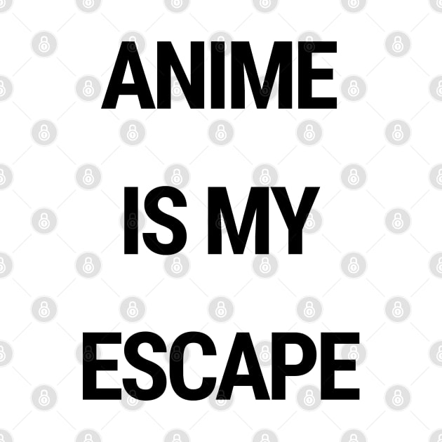 Anime is my escape by chimmychupink