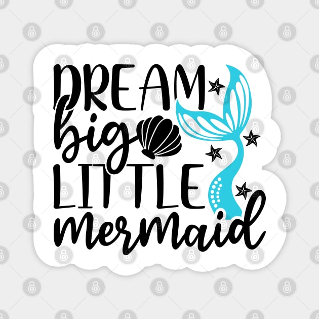 Dream Big Little Mermaid T-Shirt Mug Sticker Magnet by MekiBuzz Graphics