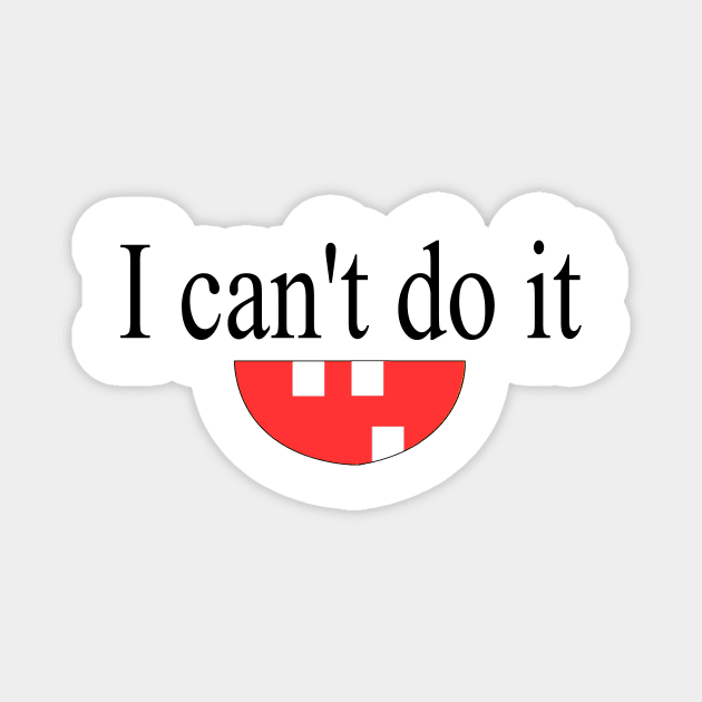 I can't do it funny t shirt - lazy t shirt - funny gifts Magnet by hardworking