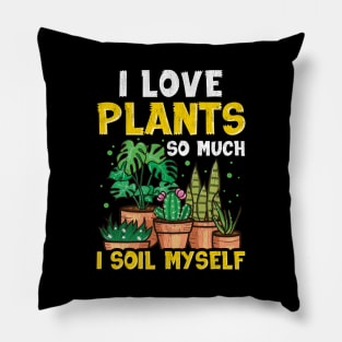 Funny I Love Plants So Much I Soil Myself Gardener Pillow