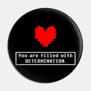 You are filled with DETERMINATION Pin