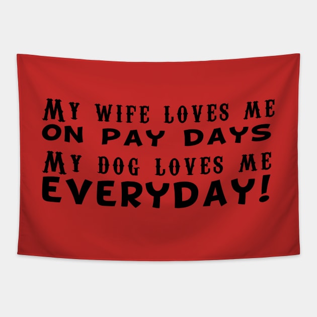 My Dog Loves Me Everyday! Tapestry by MonarchGraphics