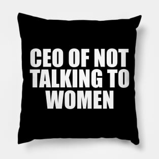 CEO Of Not Talking To Women T-Shirt, Humor T-shirt, Funny Gift, Funny Meme Pillow