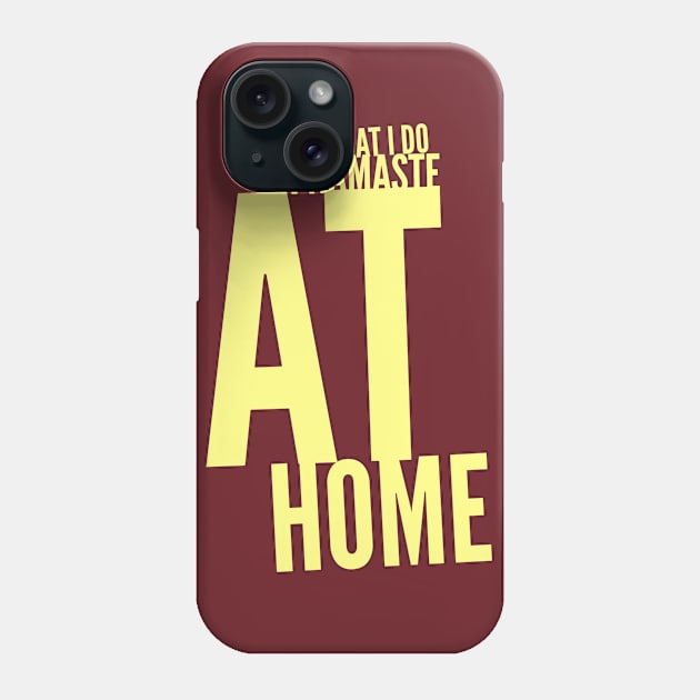 That's what I do... I namaste at home Phone Case by PersianFMts