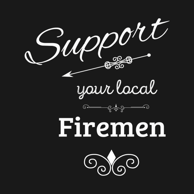 Support Your Local Firemen by swagmaven